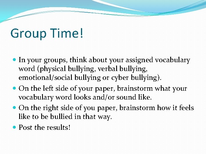 Group Time! In your groups, think about your assigned vocabulary word (physical bullying, verbal