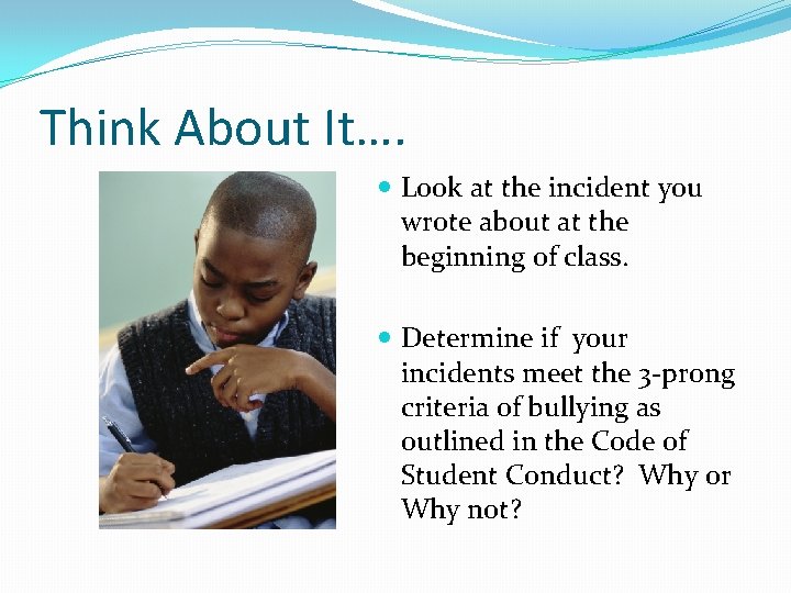 Think About It…. Look at the incident you wrote about at the beginning of