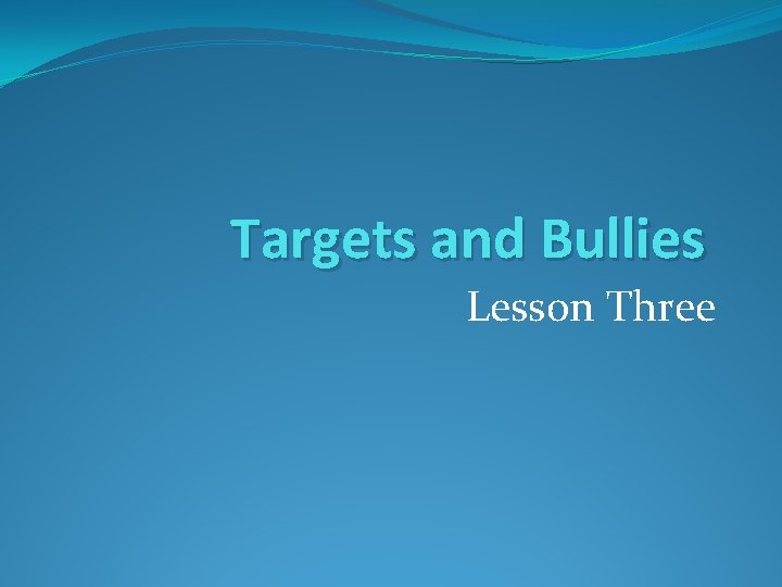 Targets and Bullies Lesson Three 