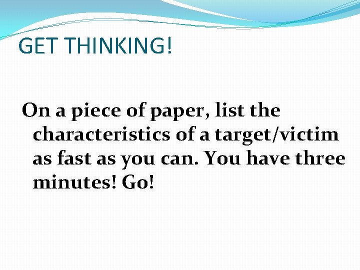 GET THINKING! On a piece of paper, list the characteristics of a target/victim as