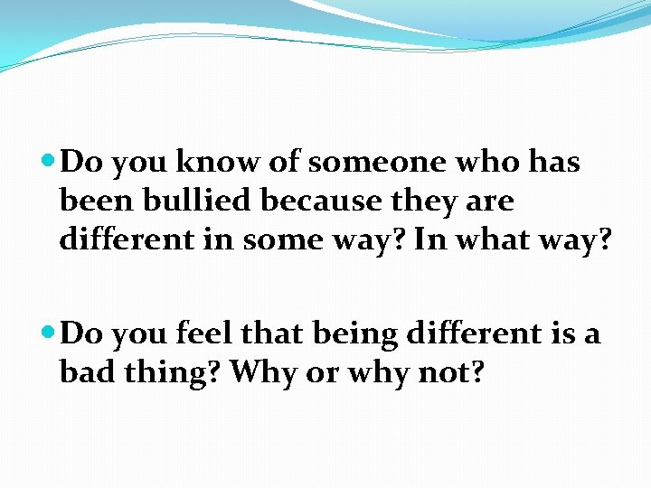  Do you know of someone who has been bullied because they are different
