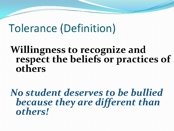 Tolerance (Definition) Willingness to recognize and respect the beliefs or practices of others No