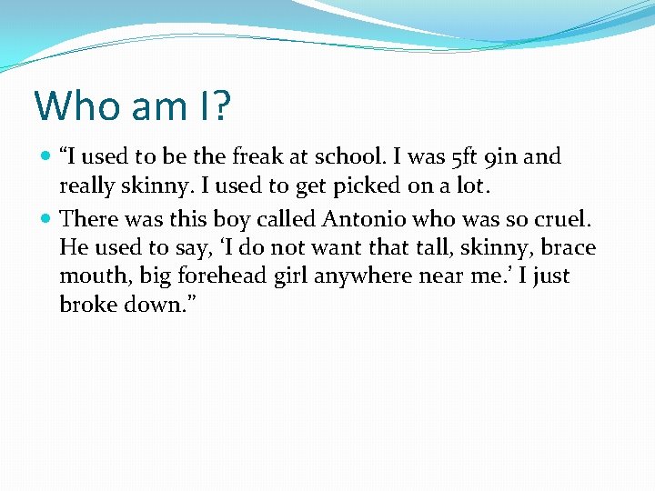 Who am I? “I used to be the freak at school. I was 5