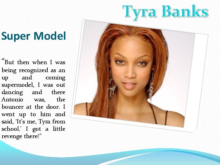Tyra Banks Super Model “But then when I was being recognized as an up