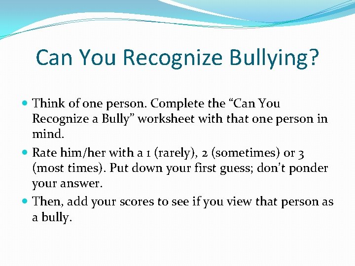 Can You Recognize Bullying? Think of one person. Complete the “Can You Recognize a
