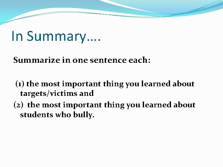 In Summary…. Summarize in one sentence each: (1) the most important thing you learned