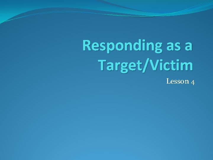 Responding as a Target/Victim Lesson 4 