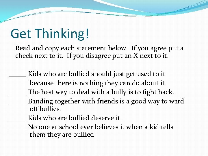 Get Thinking! Read and copy each statement below. If you agree put a check