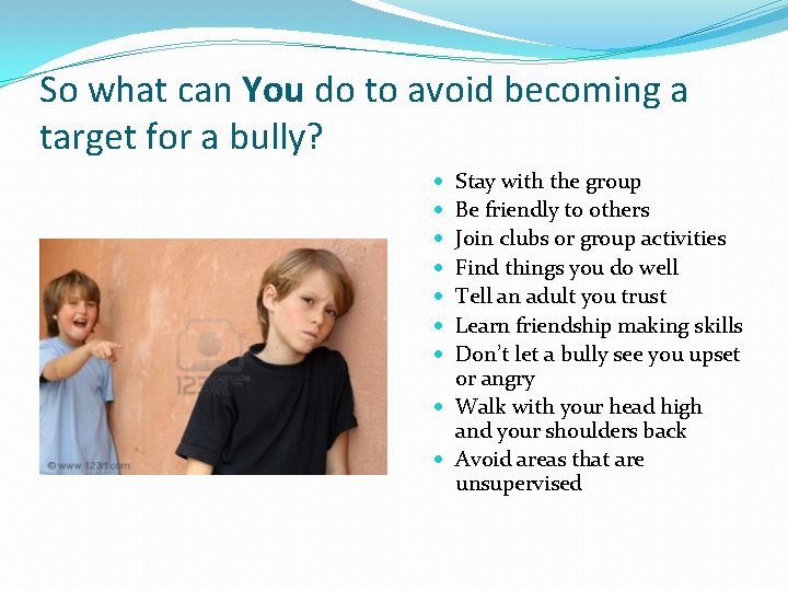 So what can You do to avoid becoming a target for a bully? Stay