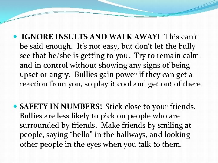  IGNORE INSULTS AND WALK AWAY! This can’t be said enough. It’s not easy,