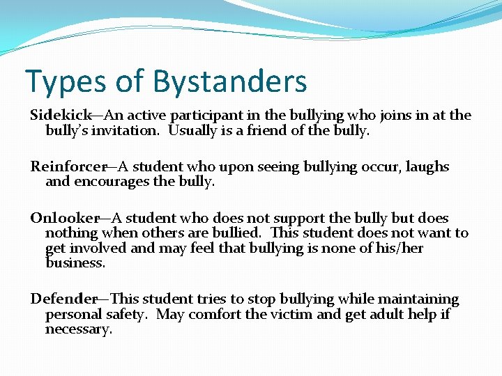 Types of Bystanders Sidekick—An active participant in the bullying who joins in at the