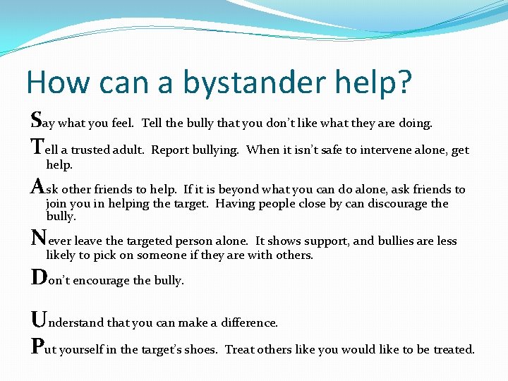 How can a bystander help? Say what you feel. Tell the bully that you