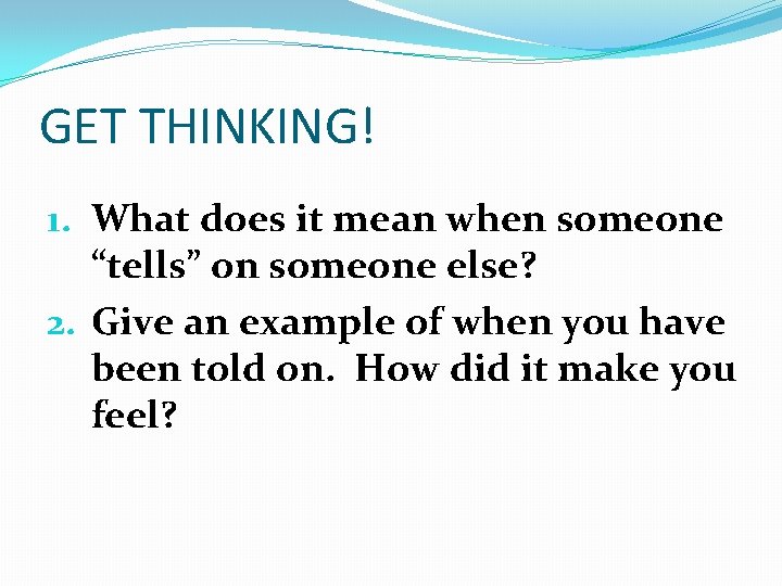 GET THINKING! 1. What does it mean when someone “tells” on someone else? 2.