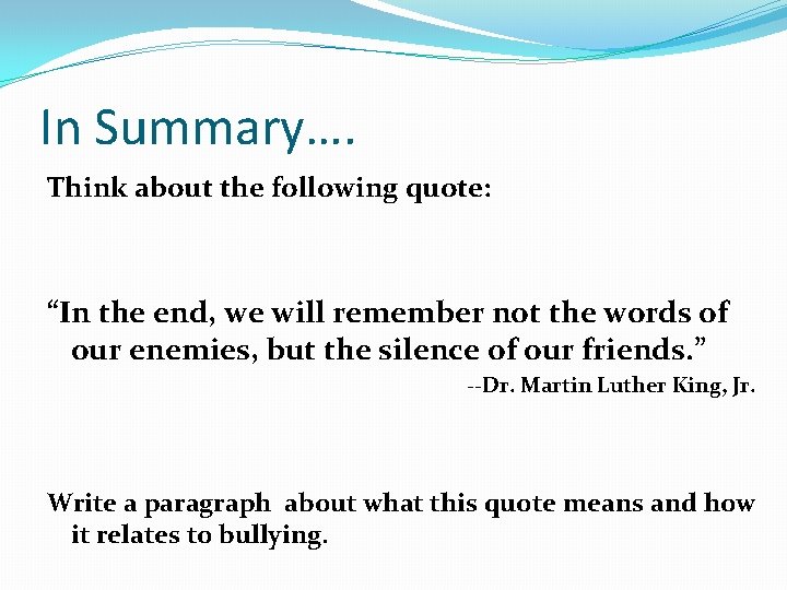 In Summary…. Think about the following quote: “In the end, we will remember not