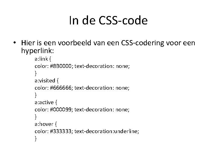 In de CSS-code • Hier is een voorbeeld van een CSS-codering voor een hyperlink: