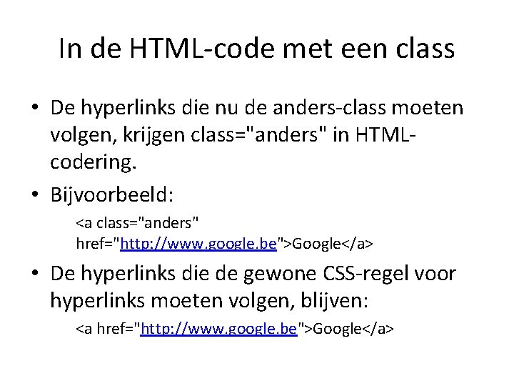 In de HTML-code met een class • De hyperlinks die nu de anders-class moeten