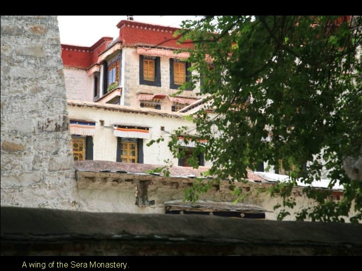A wing of the Sera Monastery. A wing of the Sera Monastery.