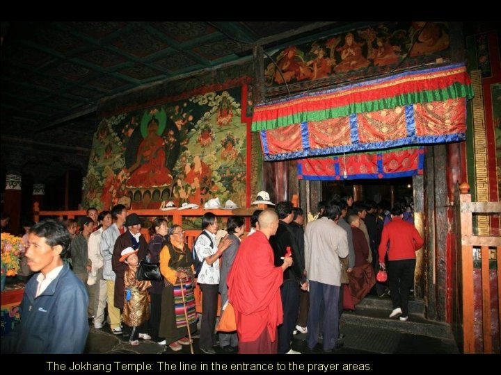 The Jokhang Temple: The line in the entrance to the prayer areas. The Jokhang Temple: The line in the entrance to the prayer areas.