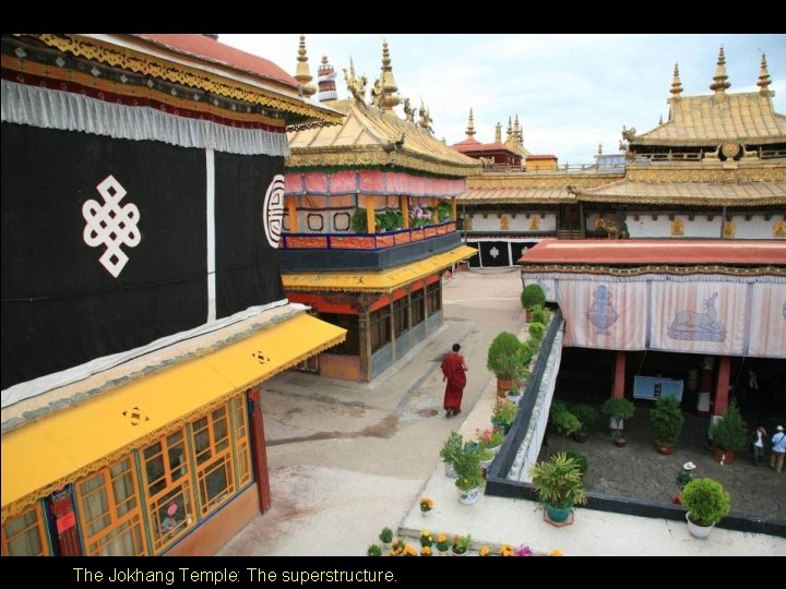 The Jokhang Temple: The superstructure. The Jokhang Temple: The superstructure.