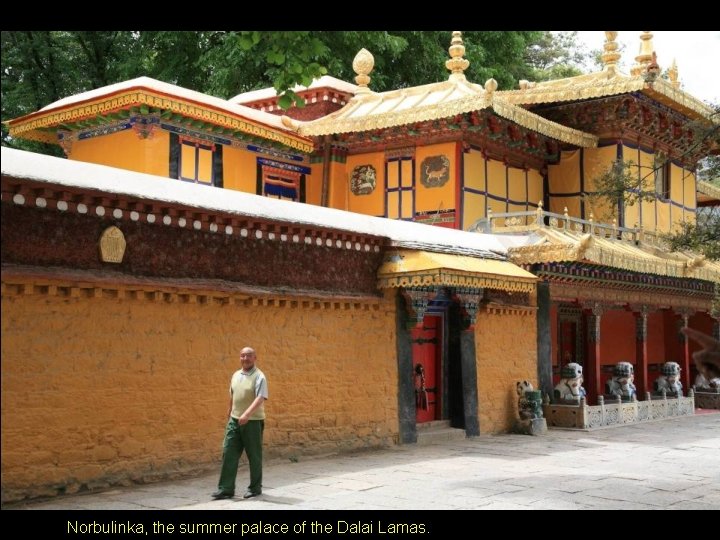 Norbulinka, the summer palace of the Dalai Lamas. Norbulinka, the summer palace of the Dalai Lamas.