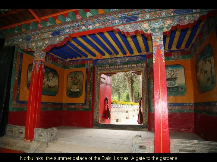 Norbulinka, the summer palace of the Dalai Lamas: A gate to the gardens. Norbulinka, the summer palace of the Dalai Lamas: A gate to the gardens.