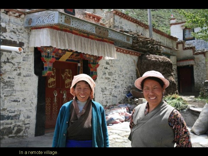 In a remote village. In a remote village.