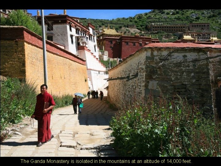 The Ganda Monastery is isolated in the mountains at an altitude of 14, 000 The Ganda Monastery is isolated in the mountains at an altitude of 14, 000
