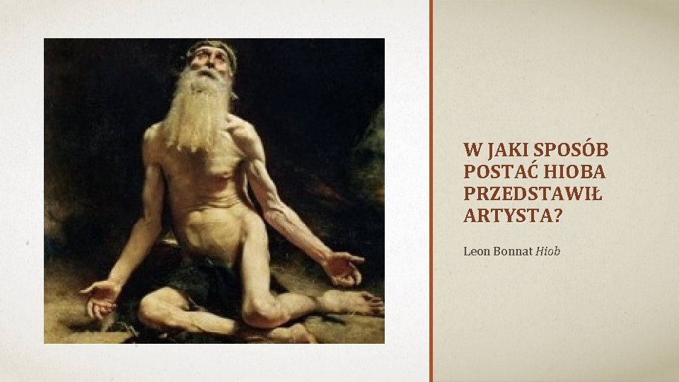 W JAKI SPOSÓB POSTAĆ HIOBA PRZEDSTAWIŁ ARTYSTA? Leon Bonnat Hiob 