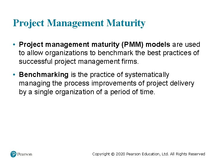Project Management Maturity • Project management maturity (PMM) models are used to allow organizations