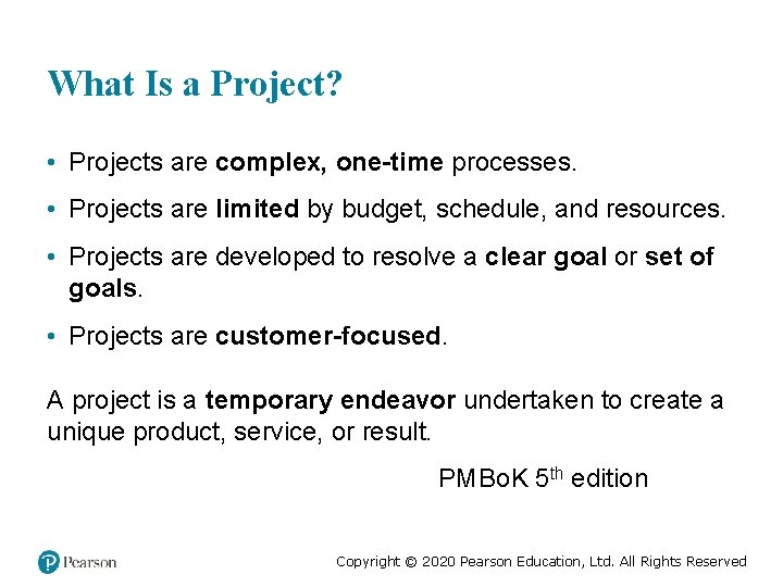 What Is a Project? • Projects are complex, one-time processes. • Projects are limited