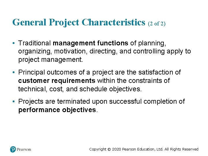 General Project Characteristics (2 of 2) • Traditional management functions of planning, organizing, motivation,