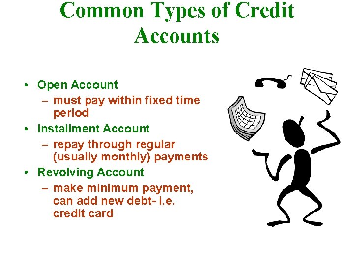 Common Types of Credit Accounts • Open Account – must pay within fixed time