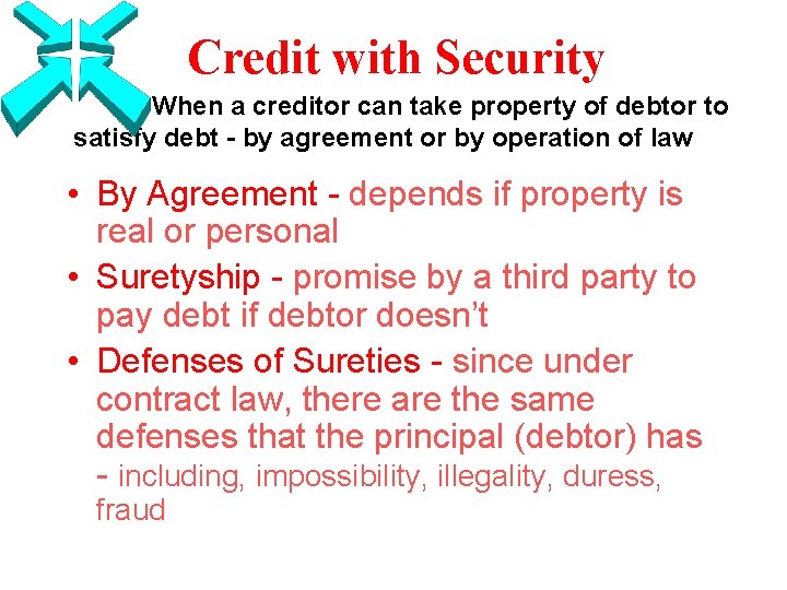 Credit with Security When a creditor can take property of debtor to satisfy debt