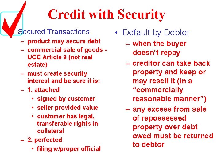 Credit with Security • Secured Transactions – product may secure debt – commercial sale
