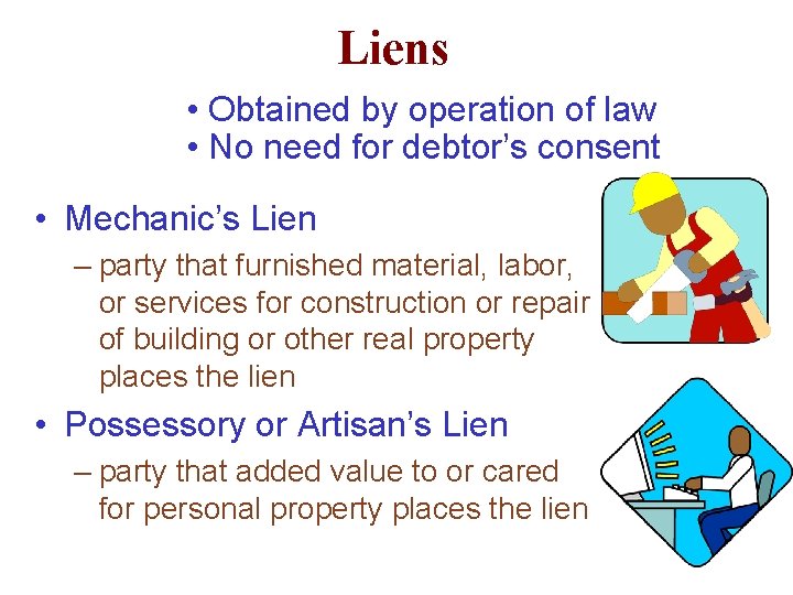 Liens • Obtained by operation of law • No need for debtor’s consent •