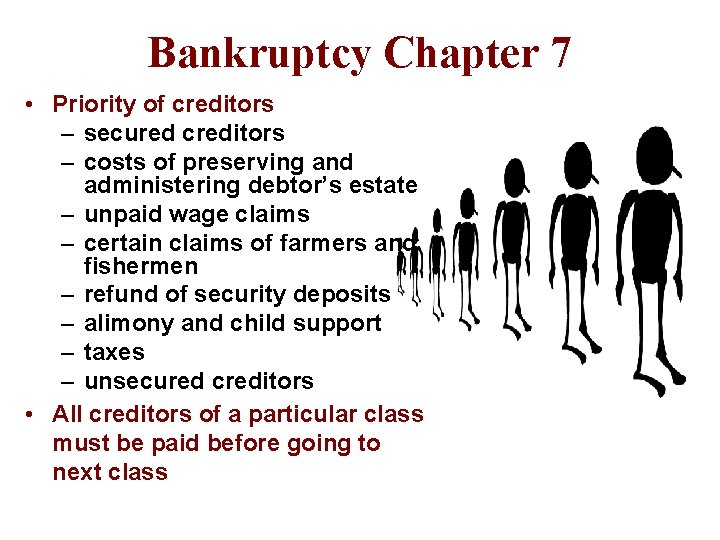 Bankruptcy Chapter 7 • Priority of creditors – secured creditors – costs of preserving