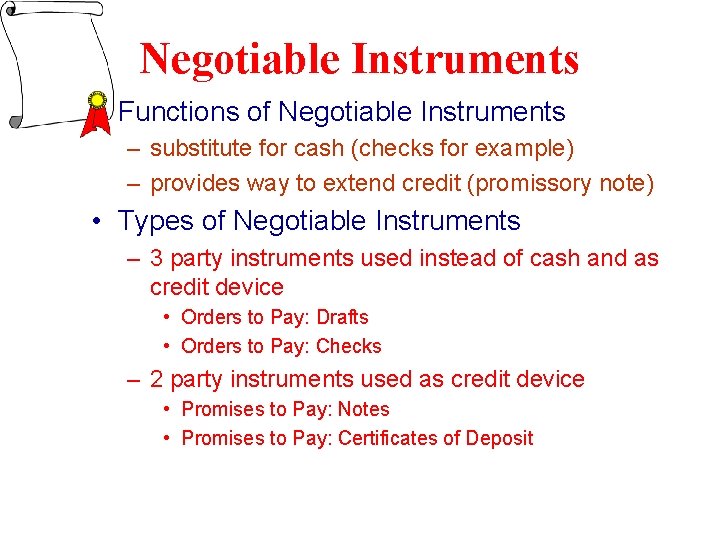 Negotiable Instruments • Functions of Negotiable Instruments – substitute for cash (checks for example)