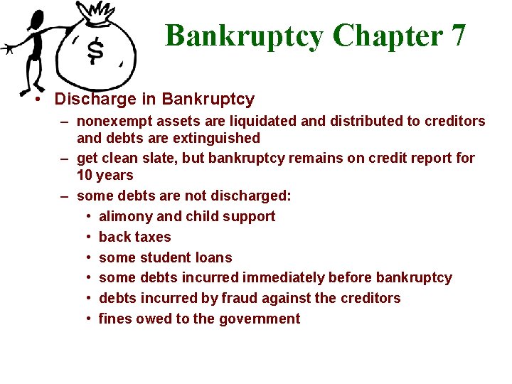 Bankruptcy Chapter 7 • Discharge in Bankruptcy – nonexempt assets are liquidated and distributed