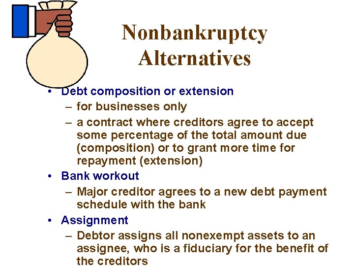 Nonbankruptcy Alternatives • Debt composition or extension – for businesses only – a contract