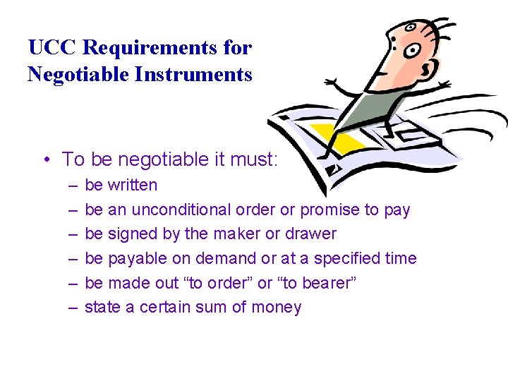 UCC Requirements for Negotiable Instruments • To be negotiable it must: – – –