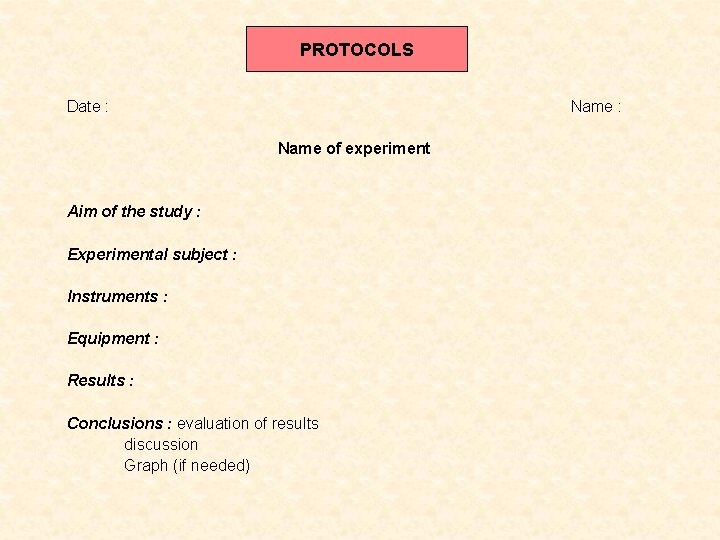 PROTOCOLS VEDENÍ PROTOKOLU Date : Name : Name of experiment Aim of the study