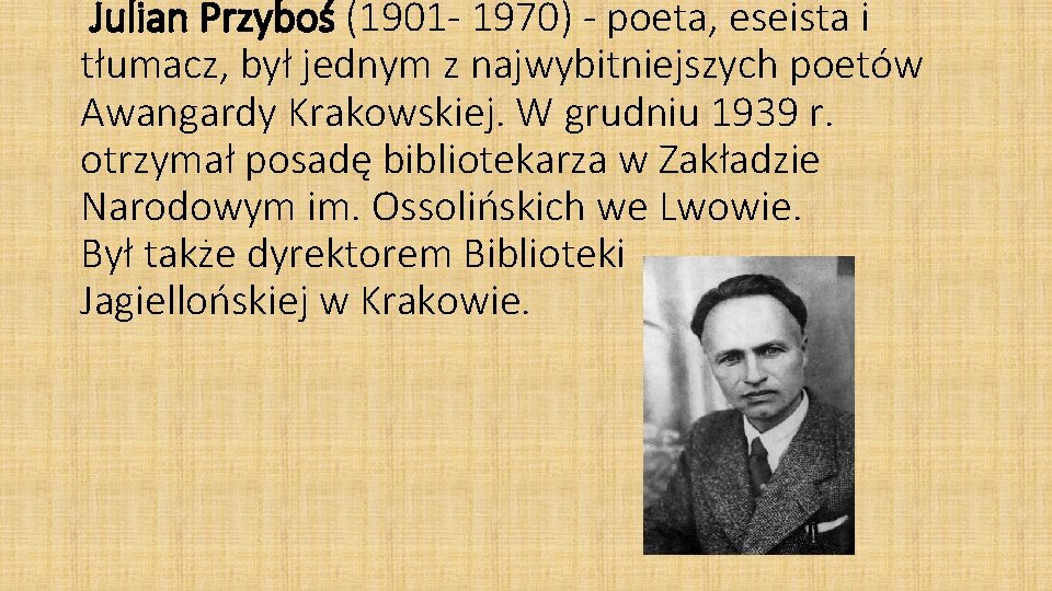Julian Przyboś (1901 - 1970) - poeta, eseista i tłumacz, był jednym z najwybitniejszych