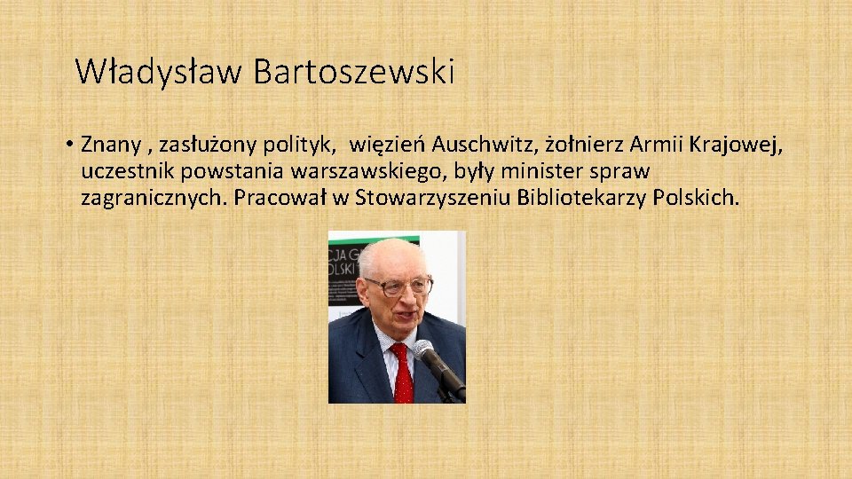 Władysław Bartoszewski • Znany , zasłużony polityk, więzień Auschwitz, żołnierz Armii Krajowej, uczestnik powstania