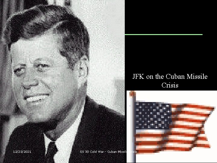JFK on the Cuban Missile Crisis 12/23/2021 SS 30 Cold War - Cuban Missile