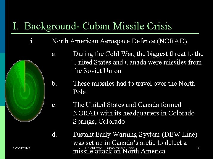 I. Background- Cuban Missile Crisis i. 12/23/2021 North American Aerospace Defence (NORAD). a. During