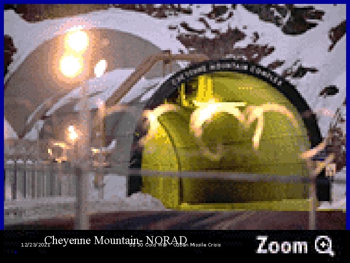 Cheyenne Mountain. NORAD SS 30 Cold War - Cuban Missile Crisis 12/23/2021 4 