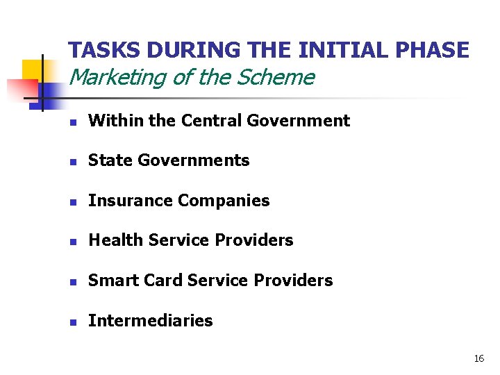 TASKS DURING THE INITIAL PHASE Marketing of the Scheme n Within the Central Government