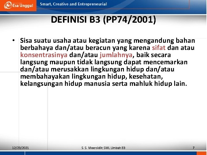 DEFINISI B 3 (PP 74/2001) • Sisa suatu usaha atau kegiatan yang mengandung bahan