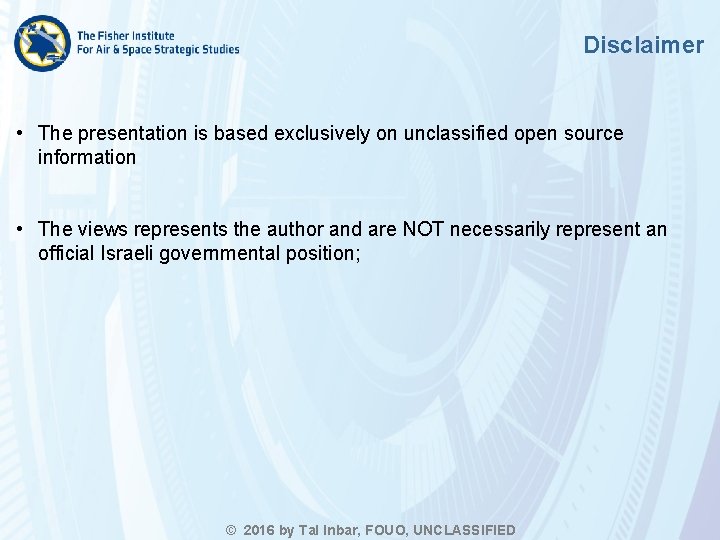 Disclaimer • The presentation is based exclusively on unclassified open source information • The