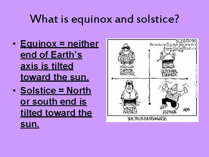 What is equinox and solstice? • Equinox = neither end of Earth’s axis is